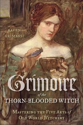 Grimoire of the Thorn-Blooded Witch: Mastering the Five Arts of Old World Witchery's front cover