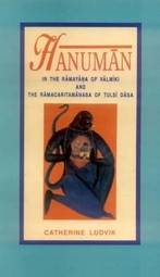 Hanumān in the Rāmāyaṇa of Vālmīki and the Rāmacaritamānasa of Tulasī Dāsa