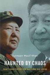Haunted by Chaos: Chins’s Grand Strategy from Mao Zedong to Xi Jinping [Hardcover] Khan, Sulmaan Wasif