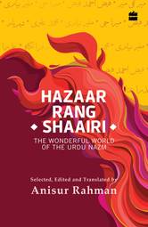 Hazaar Rang Shaairi : The Wonderful World of the Urdu Nazm