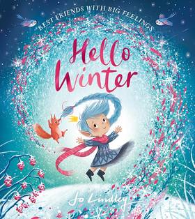 Hello Winter: The fourth in a magical illustrated children’s picture book series about friendship, feelings and the seasons new for 2023 (Best Friends with Big Feelings)'s front cover