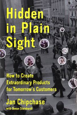 Hidden in Plain Sight: How to Create Extraordinary Products for Tomorrow's Customers's front cover