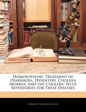 Homoeopathic Treatment of Diarrhoea, Dysentery, Cholera Morbus, and the Cholera: With Repertories for These Diseases