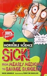 HORRIBLE SCIENCE: SICK ! FROM MEASLY MEDICINE TO SAVAGE SUR [Paperback] Nick Arnold
