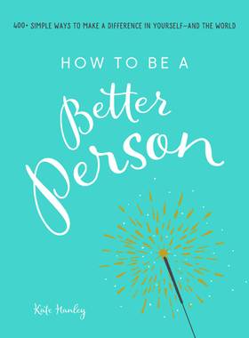 How to Be a Better Person: 400+ Simple Ways to Make a Difference in Yourself--And the World's front cover