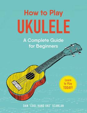How to Play Ukulele: A Complete Guide for Beginners's front cover
