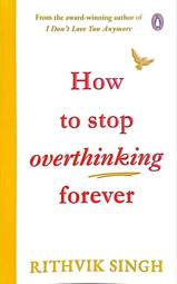 How to Stop Overthinking Forever
