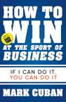 How To Win At The Sport Of Business If I Can Do It You Can Do It