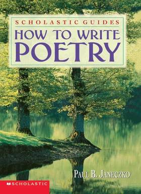 How To Write Poetry Scholastic Guides