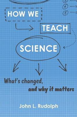How We Teach Science: What’s Changed, and Why It Matters's front cover