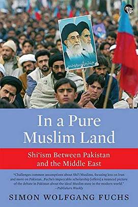 In a Pure Muslim Land: Shi‘Ism Between Pakistan and the Middle East