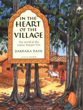 In The Heart of the Village: The World of the Indian Banyan Tree's front cover