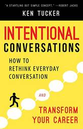 Intentional Conversations: How to Rethink Everyday Conversation and Transform Your Career