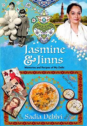Jasmine and Jinns: Memories and Recipes of My Delhi's front cover