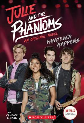 Julie And The Phantoms, Novel #1: Whatever Happens (Based on the Netflix Show)'s front cover