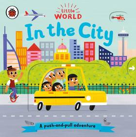 Little World: In the City: A push-and-pull adventure's front cover
