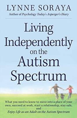 Living Independently on the Autism Spectrum: What You Need to Know to Move into a Place of Your Own, Succeed at Work, Start a Relationship, and Enjoy Life as an Adult's front cover
