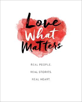 Love What Matters: Real People. Real Stories. Real Heart.'s front cover