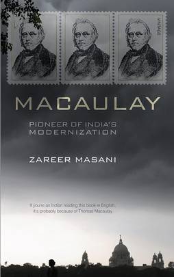 Macaulay: Pioneer of India's Modernization [Paperback] [Nov 10, 2014] Zareer Masani's front cover