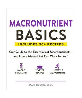Macronutrient Basics: Your Guide to the Essentials of Macronutrients―and How a Macro Diet Can Work for You!'s front cover
