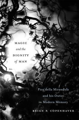 Magic and the Dignity of Man: Pico della Mirandola and His Oration in Modern Memory