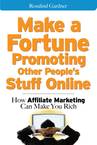 Make a Fortune Promoting Other People's Stuff Online