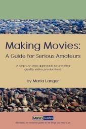 Making Movies: A Guide for Serious Amateurs