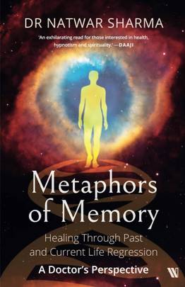 Metaphors of Memory: Healing Through Past and Current Life Regression A Doctor's Perspective's front cover
