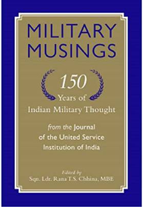 Military Musings 150 Years Of Indian Military Thought From The Journal Of The United Service Institu