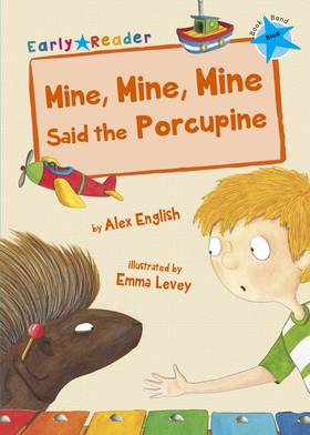 Mine, Mine, Mine said the Porcupine (Early Reader)
