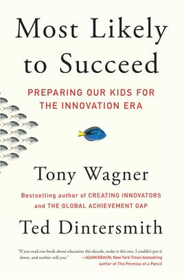 Most Likely to Succeed: Preparing Our Kids for the Innovation Era's front cover