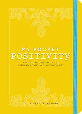 My Pocket Positivity: Anytime Exercises That Boost Optimism, Confidence, and Possibility