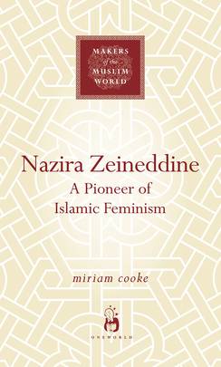Nazira Zeineddine: A Pioneer of Islamic Feminism (Makers of the Muslim World)