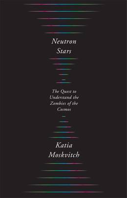 Neutron Stars: The Quest to Understand the Zombies of the Cosmos's front cover