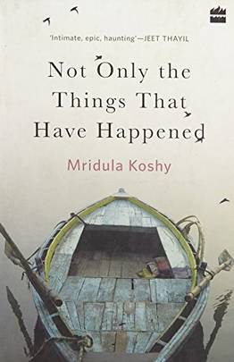 Not Only The Things That Have Happened [Paperback] MRIDULA KOSHY
