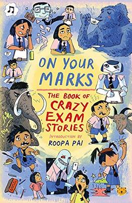ON YOUR MARKS THE BOOK OF CRAZY EXAM STORIES [Paperback] [Jan 01, 2018] Roopa Pai's front cover