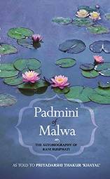PADMINI OF MALWA, THE AUTOBIOGRAPHY OF RANI RUUPMATI