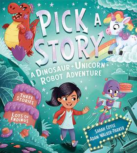 Pick a Story: A Dinosaur Unicorn Robot Adventure's front cover
