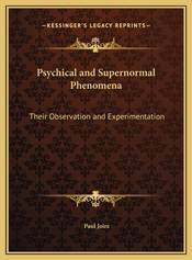 Psychical and Supernormal Phenomena: Their Observation and Experimentation