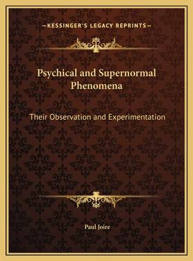 Psychical and Supernormal Phenomena: Their Observation and Experimentation's front cover