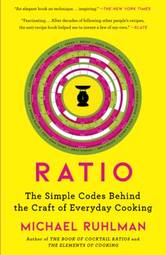 Ratio: The Simple Codes Behind the Craft of Everyday Cooking (Ruhlman's Ratios)