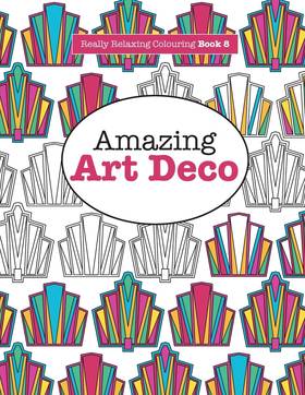 Really Relaxing Colouring Book 8: Amazing Art Deco's front cover