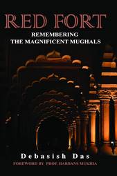 Red Fort: Remembering the Magnificent Mughals