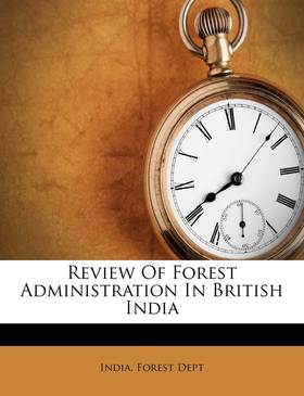 Review Of Forest Administration In British India