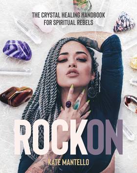 Rock On: The Crystal Healing Handbook for Spiritual Rebels's front cover