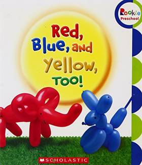 Rookie Preschool: Red,Blue, And Yellow, Too!'s front cover