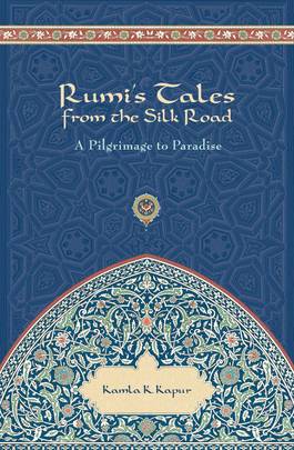 Rumi's Tales from the Silk Road: A Pilgrimage to Paradise's front cover