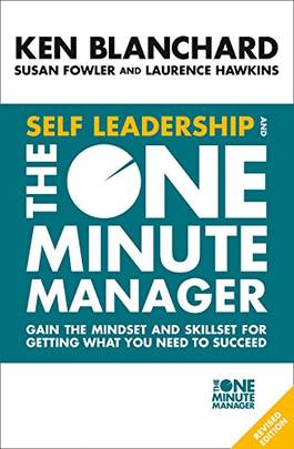Self Leadership and the One Minute Manager: Gain the Mindset and Skillset for Getting What You Need to Succeed's front cover