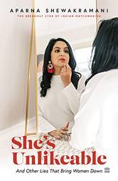 She's Unlikeable: And Other Lies That Bring Women Down