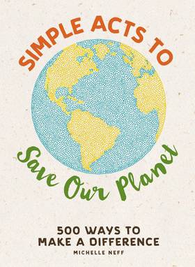 Simple Acts to Save Our Planet: 500 Ways to Make a Difference's front cover